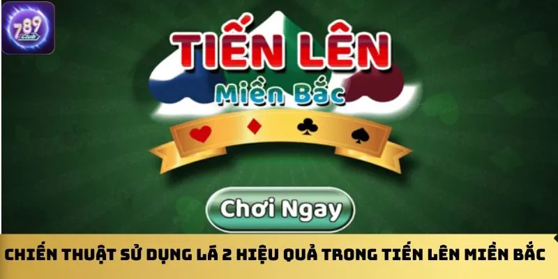 luat-chan-2-tien-len-mien-bac-la-gi