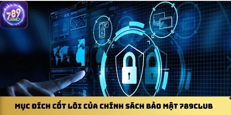 muc-dich-cot-loi-cua-chinh-sach-bao-mat-789club